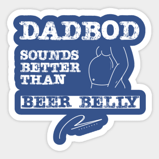 Dad Bod Sounds Better Than Beer Belly Sticker